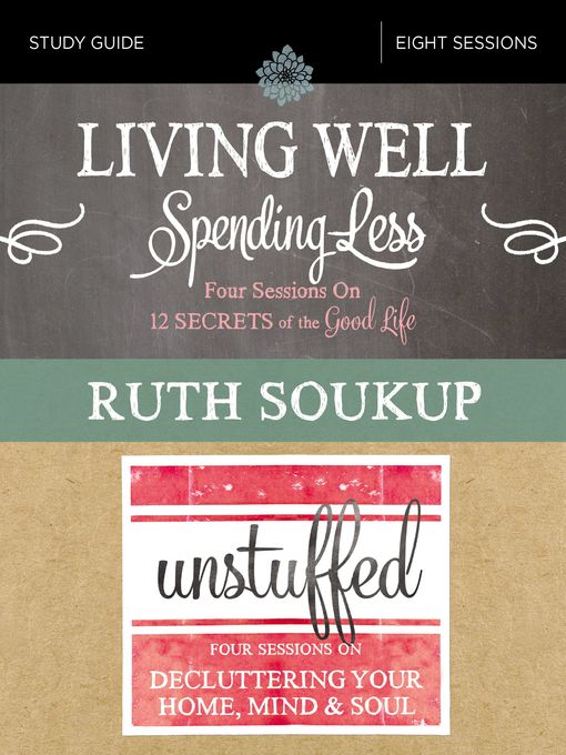Title details for Living Well, Spending Less / Unstuffed Bible Study Guide by Ruth Soukup - Available